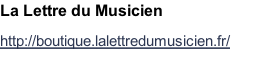 La Lettre du Musicien http://boutique.lalettredumusicien.fr/